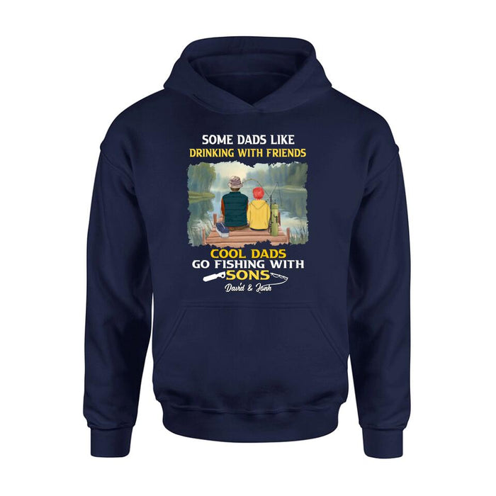 Personalized Fishing T-Shirt/Sweatshirt/Hoodie - Birthday/Father's Day Gift For Father/Fishing Lovers - Some Dads Like Drinking With Friends Cool Dads Go Fishing With Sons