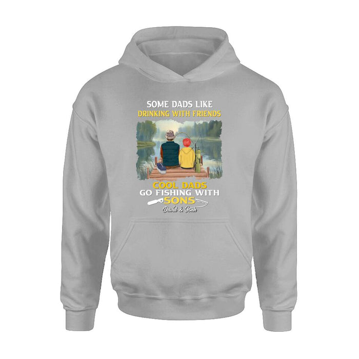 Personalized Fishing T-Shirt/Sweatshirt/Hoodie - Birthday/Father's Day Gift For Father/Fishing Lovers - Some Dads Like Drinking With Friends Cool Dads Go Fishing With Sons