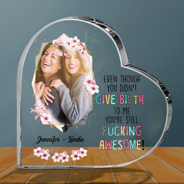 Personalized Mother Photo Acrylic Plaque - Mother's Day Gift for Mother-in-law/Bonus Mom - Even Though You Didn't Give Birth To Me You're Still Fucking Awesome