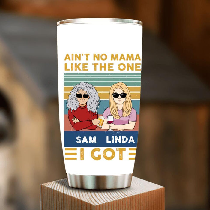 Personalized Mom & Children Tumbler - Gift Idea For Mother's Day - Up to 4 Children - Ain't No Mama Like The One I Got