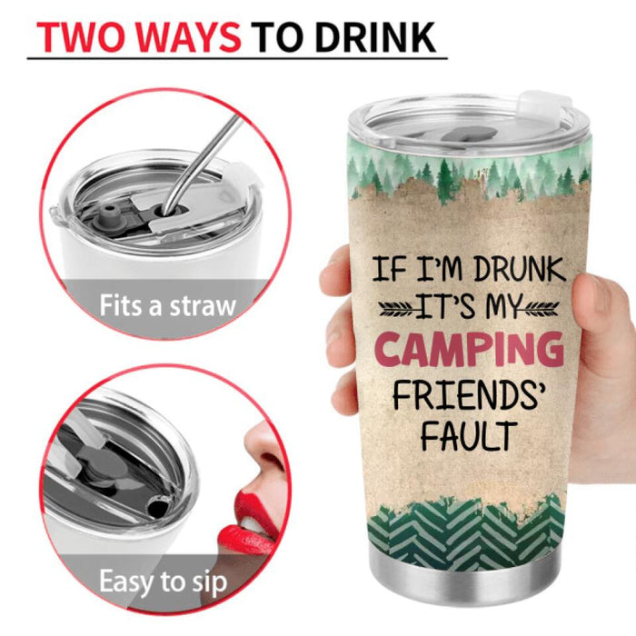 Personalized Camping Friends Tumbler - Gift Idea For Camping Lovers/Friends - Up to 3 People - If I'm Drunk It's My Camping Friends' Fault