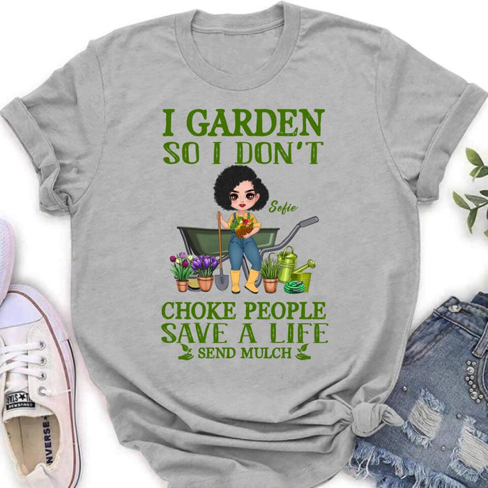 Personalized Garden Shirt/Hoodie - Gift Idea For Gardener - I Garden So I Don't Choke People Save A Life Send Mulch