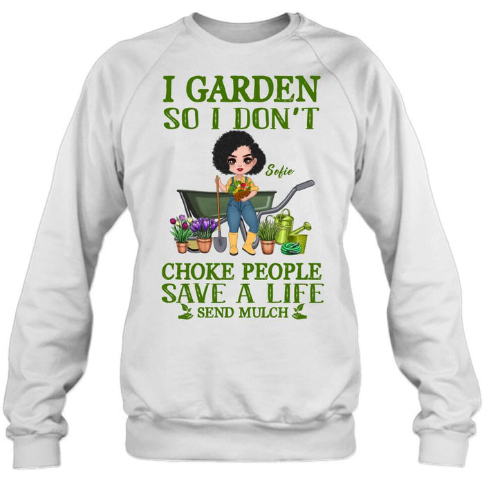Personalized Garden Shirt/Hoodie - Gift Idea For Gardener - I Garden So I Don't Choke People Save A Life Send Mulch