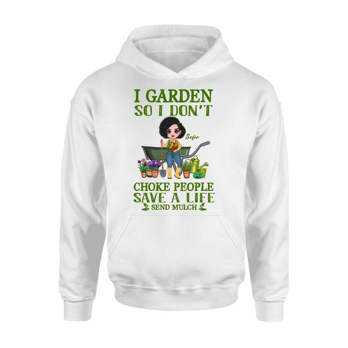 Personalized Garden Shirt/Hoodie - Gift Idea For Gardener - I Garden So I Don't Choke People Save A Life Send Mulch