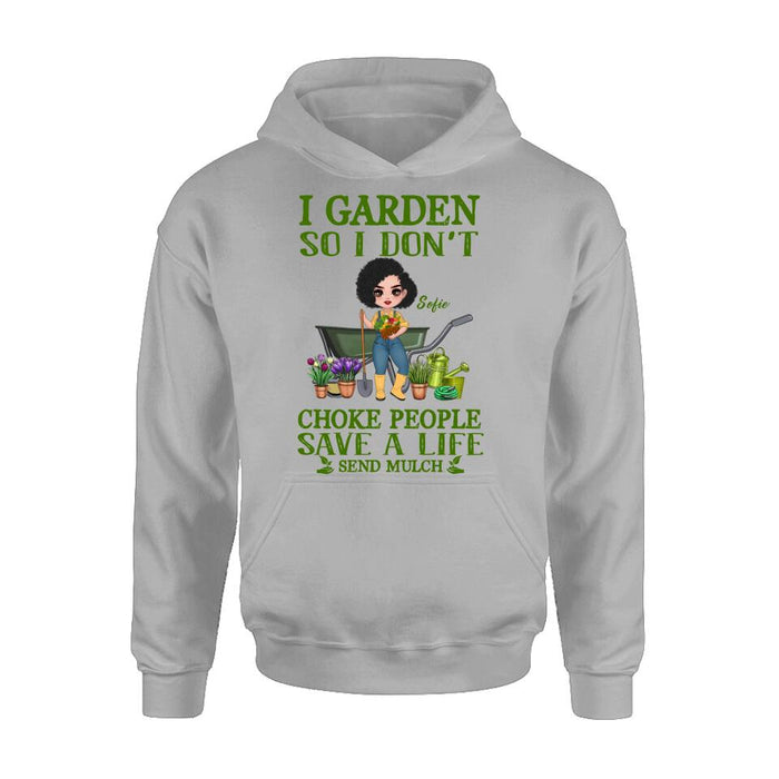 Personalized Garden Shirt/Hoodie - Gift Idea For Gardener - I Garden So I Don't Choke People Save A Life Send Mulch