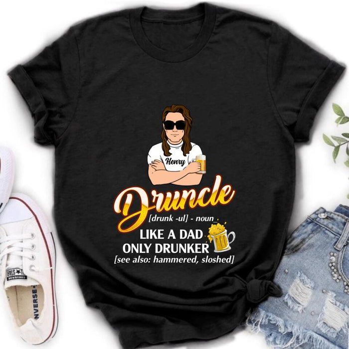Personalized Druncle Shirt/Hoodie - Best Gift Idea For Men - Druncle Like A Dad, Only Drunker