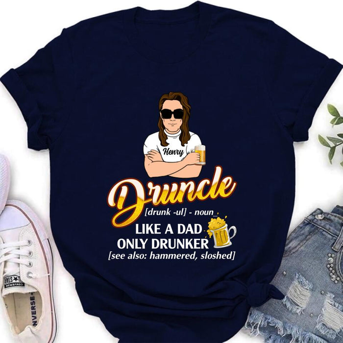 Personalized Druncle Shirt/Hoodie - Best Gift Idea For Men - Druncle Like A Dad, Only Drunker
