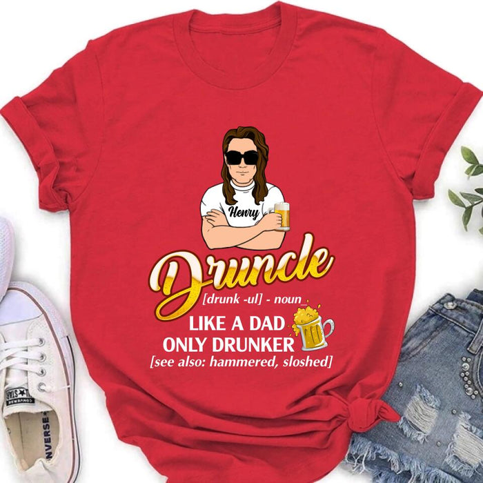 Personalized Druncle Shirt/Hoodie - Best Gift Idea For Men - Druncle Like A Dad, Only Drunker