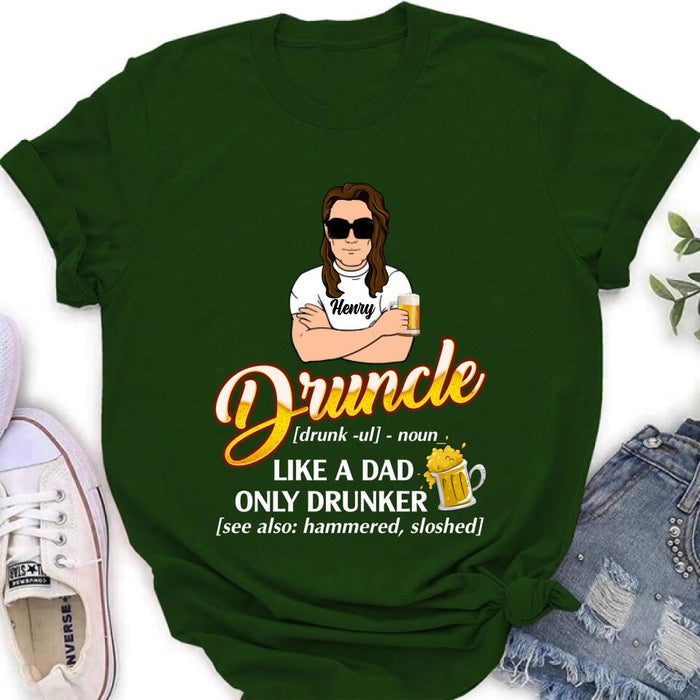 Personalized Druncle Shirt/Hoodie - Best Gift Idea For Men - Druncle Like A Dad, Only Drunker