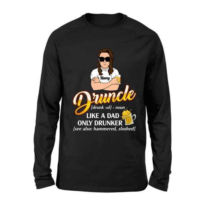Personalized Druncle Shirt/Hoodie - Best Gift Idea For Men - Druncle Like A Dad, Only Drunker