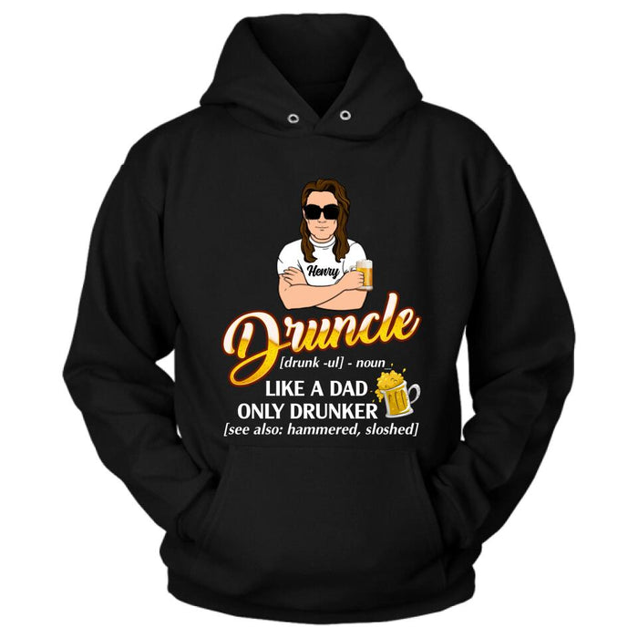 Personalized Druncle Shirt/Hoodie - Best Gift Idea For Men - Druncle Like A Dad, Only Drunker