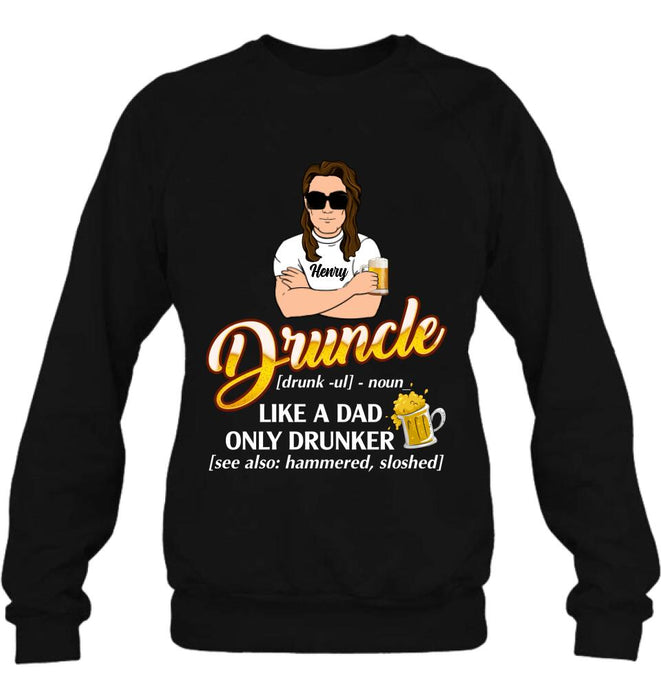 Personalized Druncle Shirt/Hoodie - Best Gift Idea For Men - Druncle Like A Dad, Only Drunker