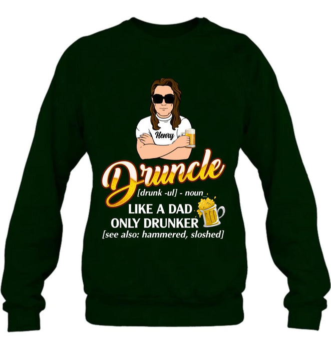 Personalized Druncle Shirt/Hoodie - Best Gift Idea For Men - Druncle Like A Dad, Only Drunker