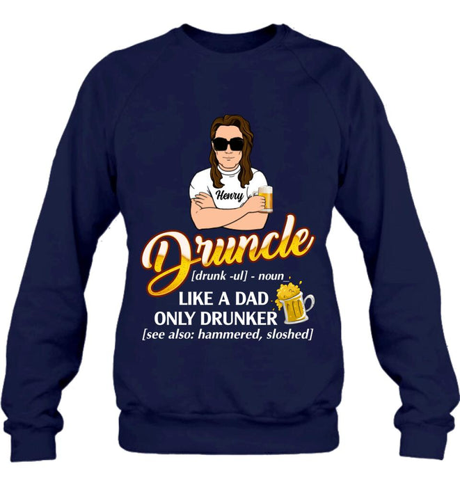 Personalized Druncle Shirt/Hoodie - Best Gift Idea For Men - Druncle Like A Dad, Only Drunker