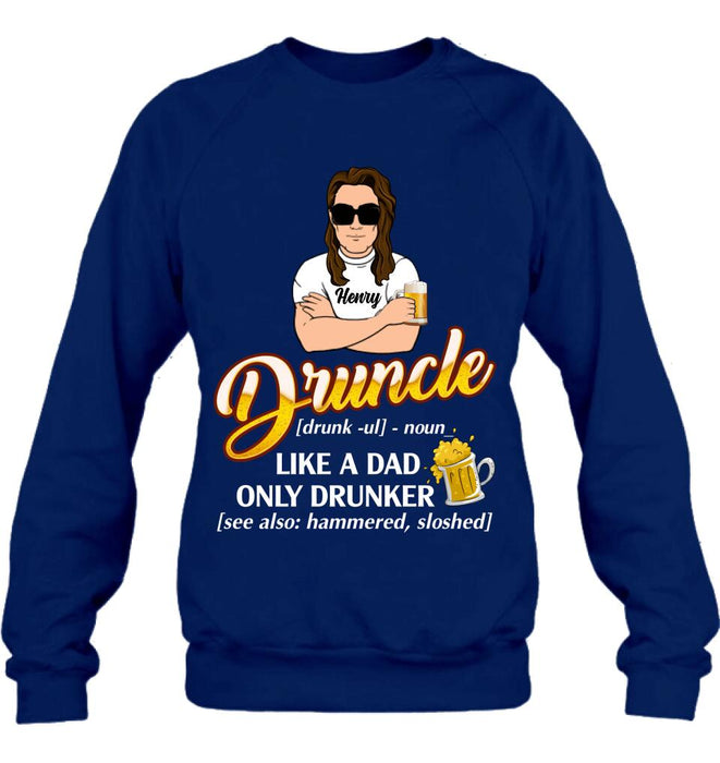 Personalized Druncle Shirt/Hoodie - Best Gift Idea For Men - Druncle Like A Dad, Only Drunker