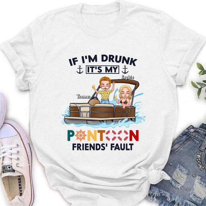 Personalized Pontoon Friends Shirt/Pullover Hoodie - Up to 4 People - Gift Idea For Friends - If I'm Drunk It's My Pontoon Friends' Fault