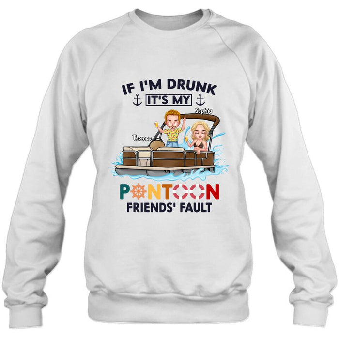 Personalized Pontoon Friends Shirt/Pullover Hoodie - Up to 4 People - Gift Idea For Friends - If I'm Drunk It's My Pontoon Friends' Fault