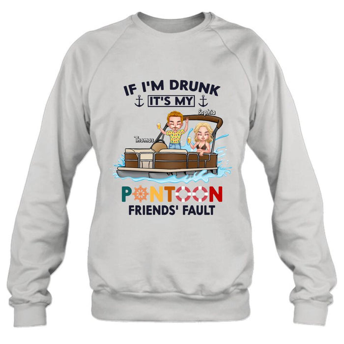 Personalized Pontoon Friends Shirt/Pullover Hoodie - Up to 4 People - Gift Idea For Friends - If I'm Drunk It's My Pontoon Friends' Fault