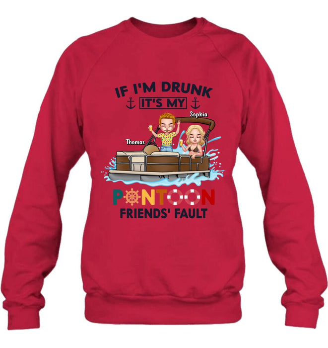 Personalized Pontoon Friends Shirt/Pullover Hoodie - Up to 4 People - Gift Idea For Friends - If I'm Drunk It's My Pontoon Friends' Fault