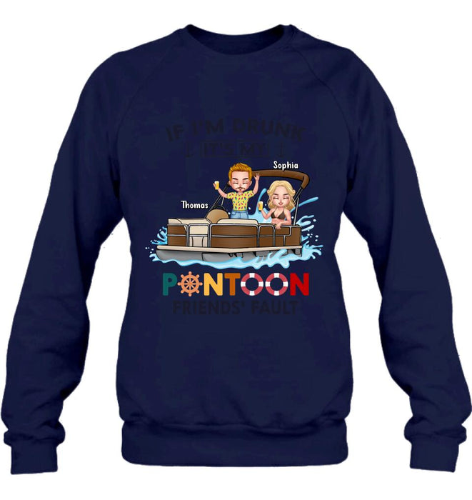 Personalized Pontoon Friends Shirt/Pullover Hoodie - Up to 4 People - Gift Idea For Friends - If I'm Drunk It's My Pontoon Friends' Fault