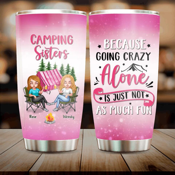 Personalized Camping Sisters Tumbler - Up to 5 People - Gift For Friends/Camping Lover - Camping Sisters Because Going Crazy Alone Is Just Not As Much Fun