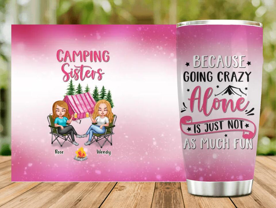 Personalized Camping Sisters Tumbler - Up to 5 People - Gift For Friends/Camping Lover - Camping Sisters Because Going Crazy Alone Is Just Not As Much Fun