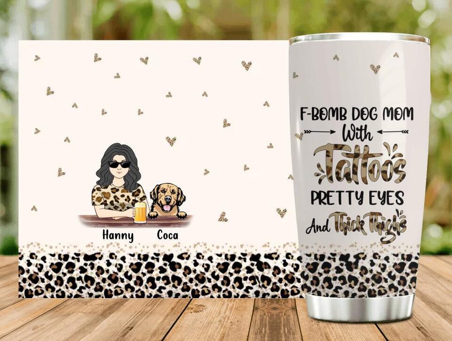 Personalized Dog Mom Tumbler - Up to 4 Dogs - Mother's Day Gift Idea For Dog Lover/Dog Mom - F-Bomb Dog Mom With Tattoos Pretty Eyes And Thick Thighs