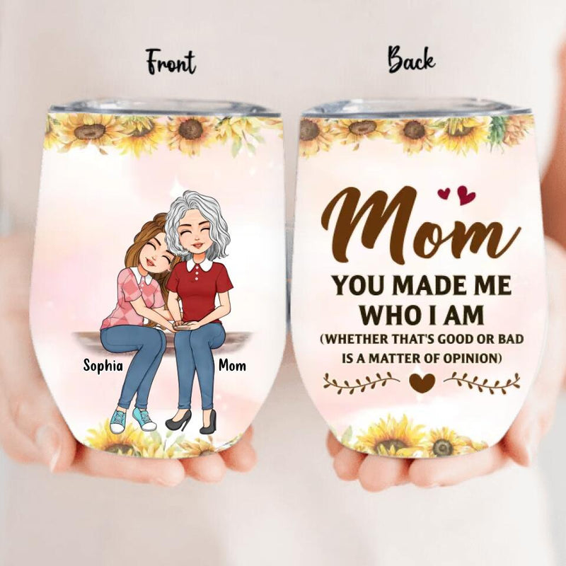 Personalized To My Mom Wine Tumbler - Mother's Day Gift Idea - Mom You Made Me Who I Am