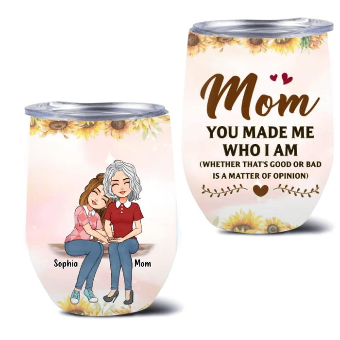 Personalized To My Mom Wine Tumbler - Mother's Day Gift Idea - Mom You Made Me Who I Am