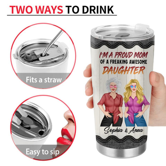 Personalized Mother & Daughter Tumbler - Mother's Day Gift Idea For Mom - I'm A Proud Mom Of A Freaking Awesome Daughter