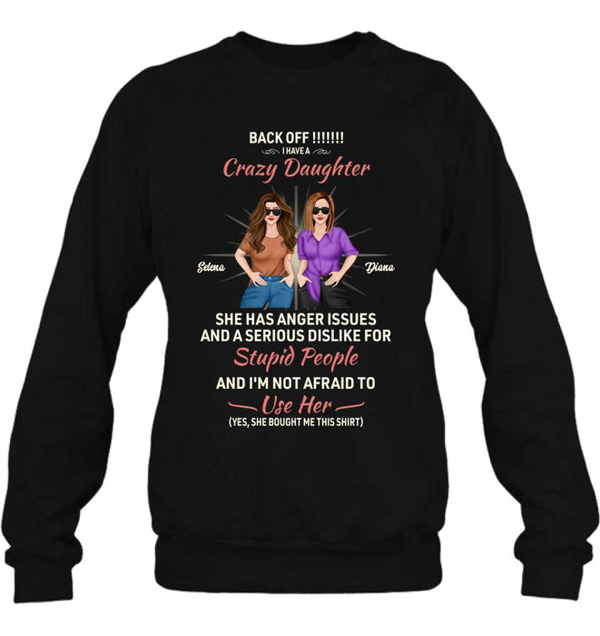 Personalized Crazy Daughter T-Shirt/Sweatshirt/Long Sleeve/Hoodie - Gift Idea For Mother/Mother's Day Gift - Back Off I Have A Crazy Daughter She Has Anger Issues