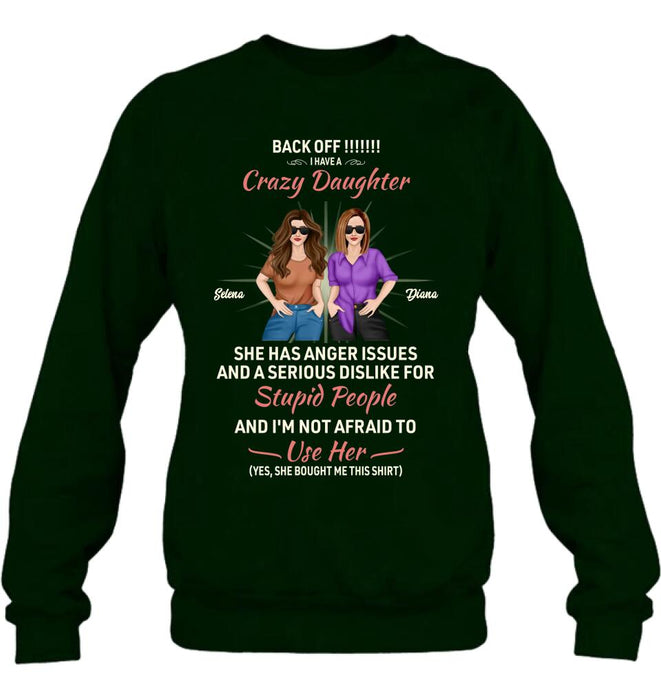 Personalized Crazy Daughter T-Shirt/Sweatshirt/Long Sleeve/Hoodie - Gift Idea For Mother/Mother's Day Gift - Back Off I Have A Crazy Daughter She Has Anger Issues