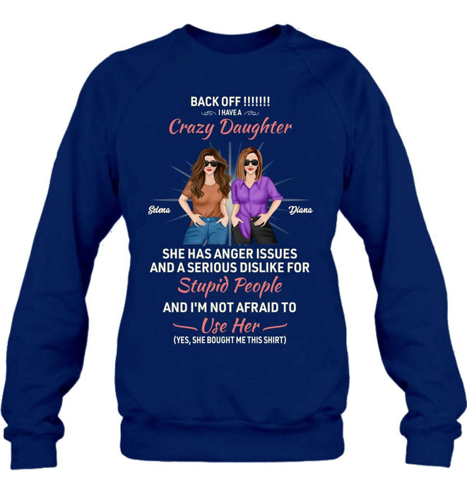 Personalized Crazy Daughter T-Shirt/Sweatshirt/Long Sleeve/Hoodie - Gift Idea For Mother/Mother's Day Gift - Back Off I Have A Crazy Daughter She Has Anger Issues