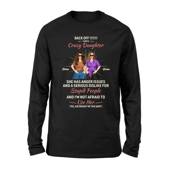 Personalized Crazy Daughter T-Shirt/Sweatshirt/Long Sleeve/Hoodie - Gift Idea For Mother/Mother's Day Gift - Back Off I Have A Crazy Daughter She Has Anger Issues