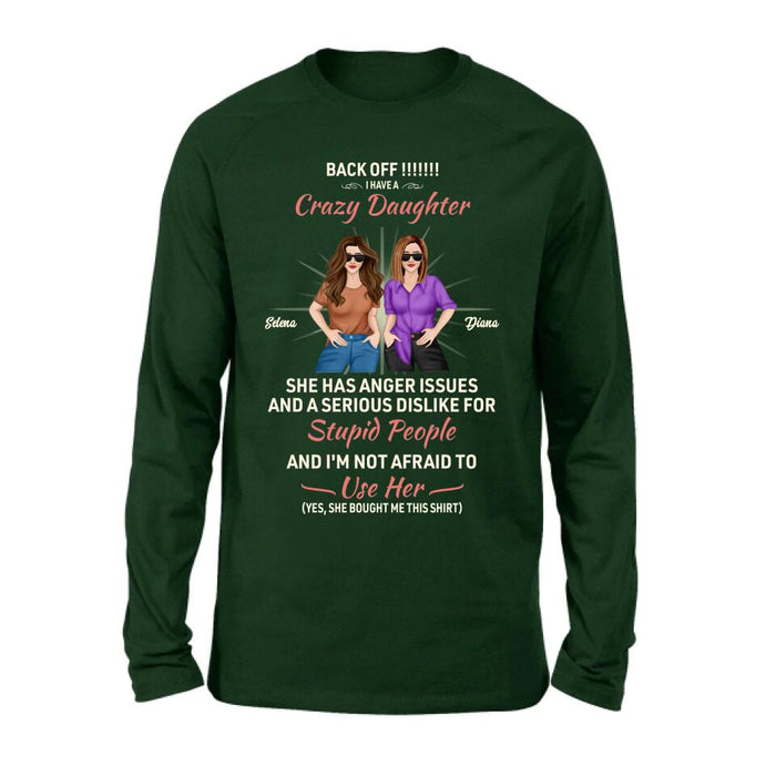 Personalized Crazy Daughter T-Shirt/Sweatshirt/Long Sleeve/Hoodie - Gift Idea For Mother/Mother's Day Gift - Back Off I Have A Crazy Daughter She Has Anger Issues