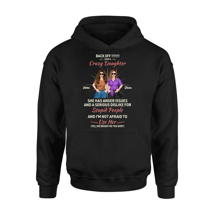 Personalized Crazy Daughter T-Shirt/Sweatshirt/Long Sleeve/Hoodie - Gift Idea For Mother/Mother's Day Gift - Back Off I Have A Crazy Daughter She Has Anger Issues
