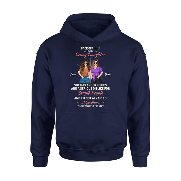 Personalized Crazy Daughter T-Shirt/Sweatshirt/Long Sleeve/Hoodie - Gift Idea For Mother/Mother's Day Gift - Back Off I Have A Crazy Daughter She Has Anger Issues