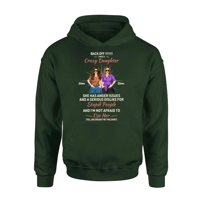 Personalized Crazy Daughter T-Shirt/Sweatshirt/Long Sleeve/Hoodie - Gift Idea For Mother/Mother's Day Gift - Back Off I Have A Crazy Daughter She Has Anger Issues