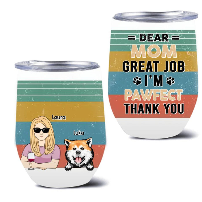 Personalized Pet Mom/Pet Dad Wine Tumbler - Mother's Day/Father's Day Gift For Pet Lovers - Dear Mom, Great Job We're Pawfect Thank You