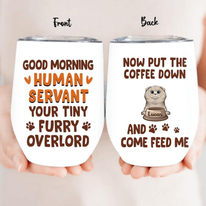 Personalized Cats Wine Tumbler - Up to 6 Cats - Mother's Day Gift Idea For Cat Lovers - Good Morning Human Servant Your Tiny Furry Overlord