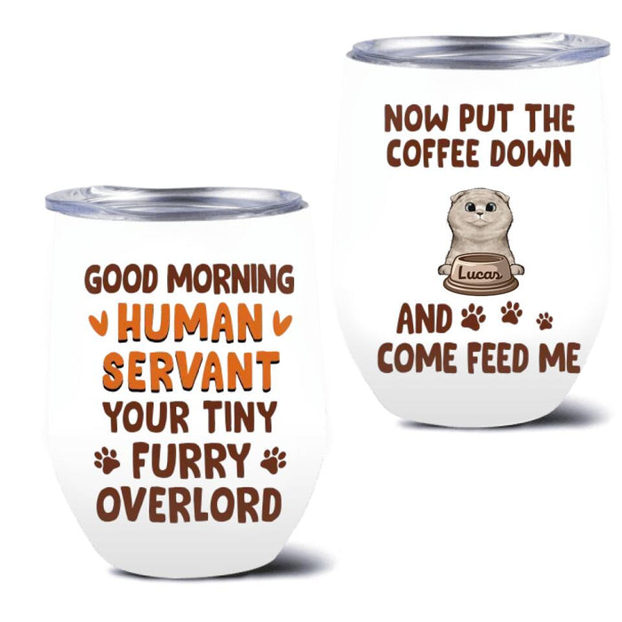 Personalized Cats Wine Tumbler - Up to 6 Cats - Mother's Day Gift Idea For Cat Lovers - Good Morning Human Servant Your Tiny Furry Overlord
