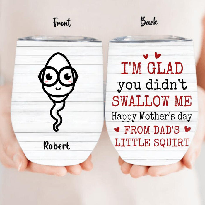 Personalized Funny Wine Tumbler - Up to 6 Children - Mother's Day Gift for Mom - I'm Glad You Didn't Swallow Me Happy Mother's Day