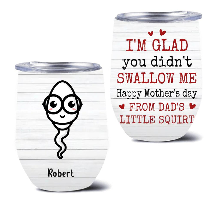 Personalized Funny Wine Tumbler - Up to 6 Children - Mother's Day Gift for Mom - I'm Glad You Didn't Swallow Me Happy Mother's Day
