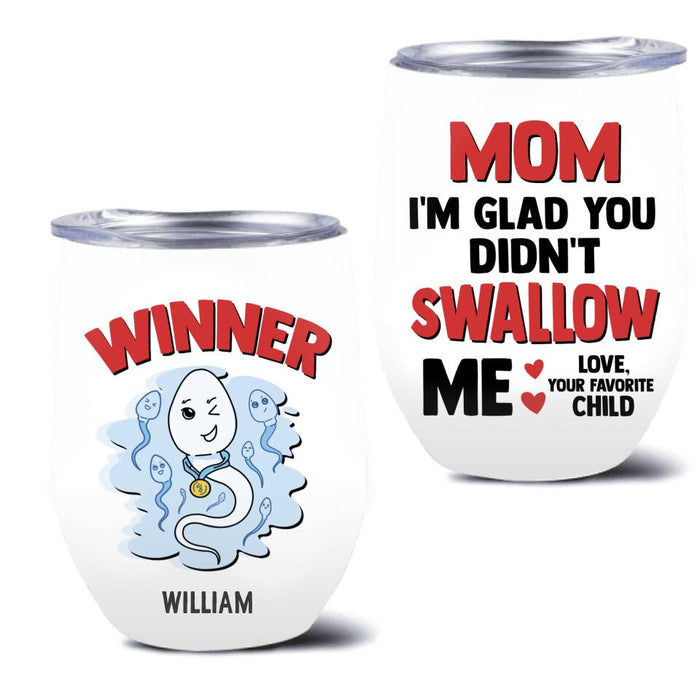 Personalized Winner Wine Tumbler - Mother's Day Gift for Mom - Mom I'm Glad You Didn't Swallow Me Happy Mother's Day