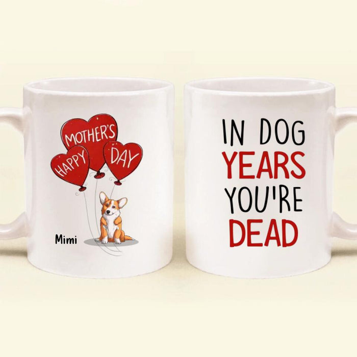 Personalized Dog Years Mug- Gift Idea For Mother's Day - Up to 6 Dogs - In Dog Years You're Dead