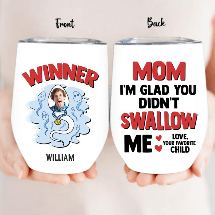 Personalized Winner Photo Wine Tumbler - Funny Gift Idea For Mother's Day - Mom I'm Glad You Didn't Swallow Me