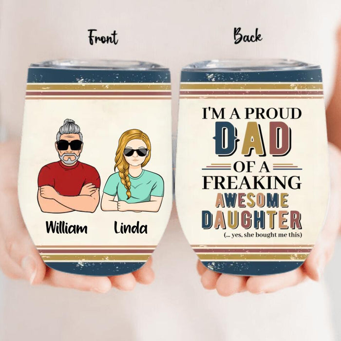 Personalized Parent With Children Wine Tumbler - Gift Idea For Mother's Day/Father's Day - Up to 4 Children - I'm A Proud Dad Of A Freaking Awesome Daughter