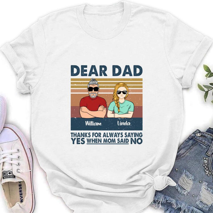 Personalized Parent With Children Shirt/Long Sleeve/Hoodie/Sweatshirt - Gift Idea For Mother's Day/Father's Day - Up to 4 Children - Dear Dad Thanks For Always Saying Yes When Mom Said No