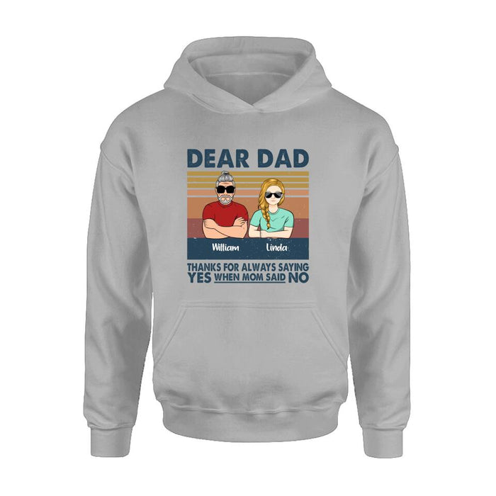 Personalized Parent With Children Shirt/Long Sleeve/Hoodie/Sweatshirt - Gift Idea For Mother's Day/Father's Day - Up to 4 Children - Dear Dad Thanks For Always Saying Yes When Mom Said No