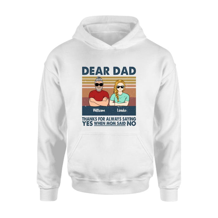 Personalized Parent With Children Shirt/Long Sleeve/Hoodie/Sweatshirt - Gift Idea For Mother's Day/Father's Day - Up to 4 Children - Dear Dad Thanks For Always Saying Yes When Mom Said No